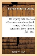 Cover-Bild zum Titel 'de la Propriété Avec Ses Démembrements Usufruit, Usage, Habitation Et Servitude, Suivant Le: Droit Naturel, Le Droit Romain Et Le Droit Français' von 'Lesenne'