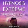 Cover-Bild zum Titel 'Hypnosis For Extreme & Rapid Weight Loss: Self-Hypnosis, Positive Affirmations & Guided Mindfulness Meditations For Emotional Eating, Food Addiction, Fat Burning & Healthy Habits' von 'Amber Sharpe'