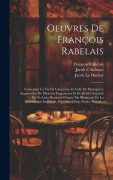 Cover-Bild zum Titel 'Oeuvres De François Rabelais: Contenant La Vie De Gargantua Et Celle De Pantagruel, Augmentées De Plusieurs Fragaments Et De Deux Chapitres Du Ve Li' von 'François Rabelais, Jacob Le Duchat, Jacob L'Aulnaye'