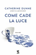 Cover-Bild zum Titel 'Come cade la luce' von 'Catherine Dunne'