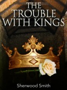 Cover-Bild zum Titel 'The Trouble with Kings' von 'Sherwood Smith'