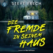 Cover-Bild zum Titel 'Die Fremde in seinem Haus | Ein düsteres Thriller Hörbuch' von 'Steve Frech'
