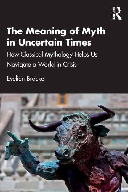 The Meaning of Myth in Uncertain Times - Evelien Bracke