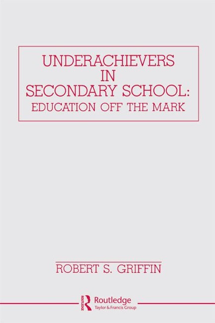 Underachievers in Secondary Schools - Robert S. Griffin