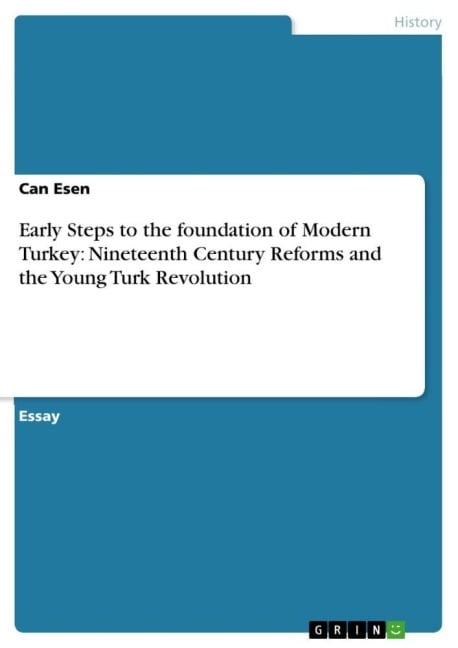 Early Steps to the foundation of Modern Turkey: Nineteenth Century Reforms and the Young Turk Revolution - Can Esen