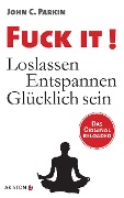 Fuck It! - John C. Parkin