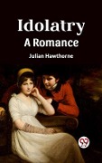 Cover-Bild zum Titel 'Idolatry A Romance' von 'Julian Hawthorne'