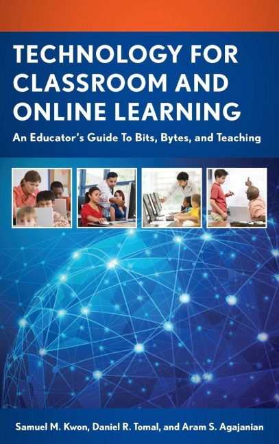 Technology for Classroom and Online Learning - Samuel M. Kwon, Daniel R. Tomal, Aram S. Agajanian