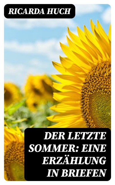 Der letzte Sommer: Eine Erzählung in Briefen - Ricarda Huch