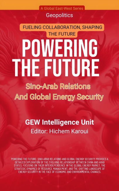 Powering The Future: Sino-Arab Relations And Global Energy Security (Geopolitics) - Gew Intelligence Unit