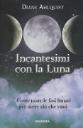 Incantesimi con la luna - Diane Ahlquist