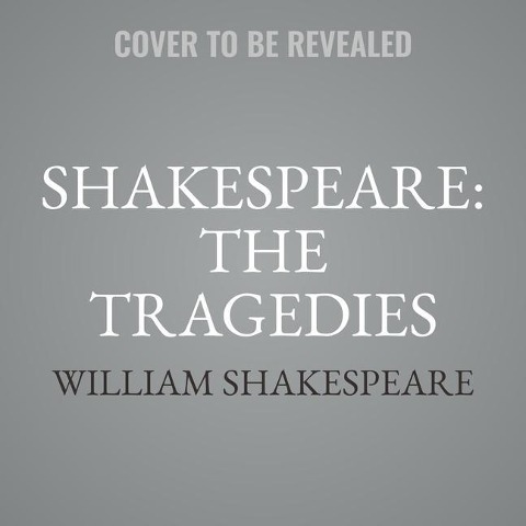 Shakespeare: The Tragedies: Antony and Cleopatra, Coriolanus, Hamlet, Julius Caesar, King Lear, Macbeth, Othello, Romeo and Juliet, Timon of Athen - William Shakespeare