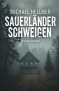 Cover-Bild zum Titel 'Sauerländer Schweigen: Kriminalroman' von 'Michael Hellmer'