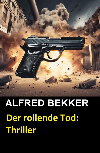 Der rollende Tod: Thriller (Alfred Bekker Thriller Edition, #5) - Alfred Bekker