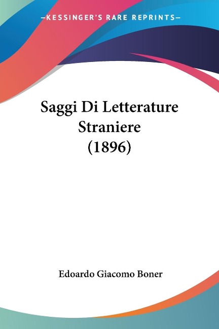 Saggi Di Letterature Straniere (1896) - Edoardo Giacomo Boner