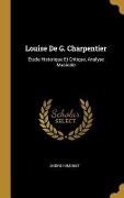 Cover-Bild zum Titel 'Louise De G. Charpentier: Étude Historique Et Critique, Analyse Musicale' von 'André Himonet'