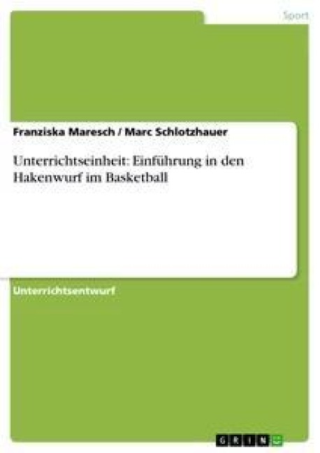 Unterrichtseinheit: Einführung in den Hakenwurf im Basketball - Marc Schlotzhauer, Franziska Maresch