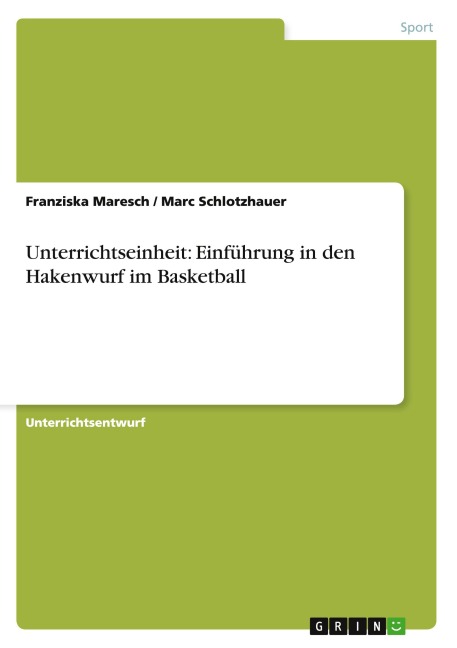 Unterrichtseinheit: Einführung in den Hakenwurf im Basketball - Franziska Maresch, Marc Schlotzhauer