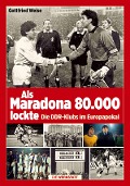 Cover-Bild zum Titel 'Als Maradona 80.000 lockte' von 'Gottfried Weise'