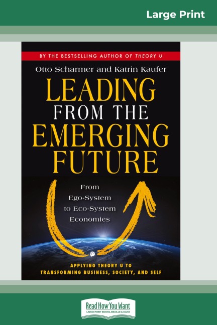 Leading from the Emerging Future - Otto Scharmer, Katrin Kaufer