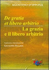 De Gratia et libero arbitrio-La grazia e il libero arbitrio. Testo latino a fronte - Agostino (Sant')