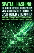 Cover-Bild zum Titel 'Spatial Hashing: Die algorithmische Organisation von gigantischen digitalen Open-World-Strukturen' von 'Hans-Josef Scheuermann'