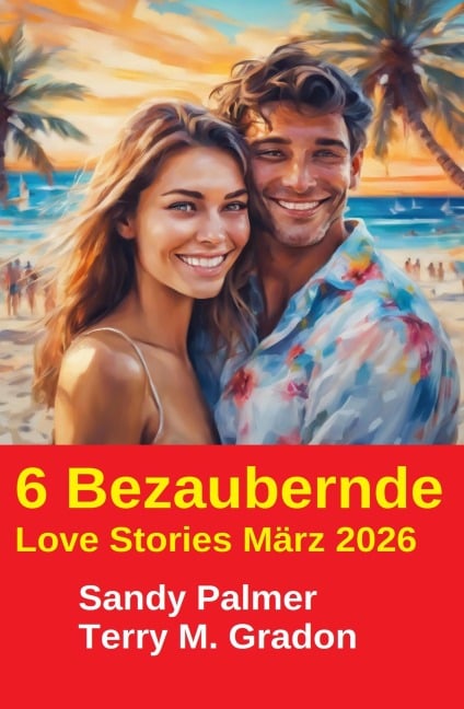 6 Bezaubernde Love Stories März 2026 - Terry M. Gradon, Sandy Palmer