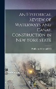 Cover-Bild zum Titel 'An Historical Review of Waterways and Canal Construction in New York State' von 'Pettibone Wayland Hill'