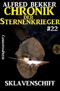Sklavenschiff - Chronik der Sternenkrieger #22 (Alfred Bekker's Chronik der Sternenkrieger, #22) - Alfred Bekker