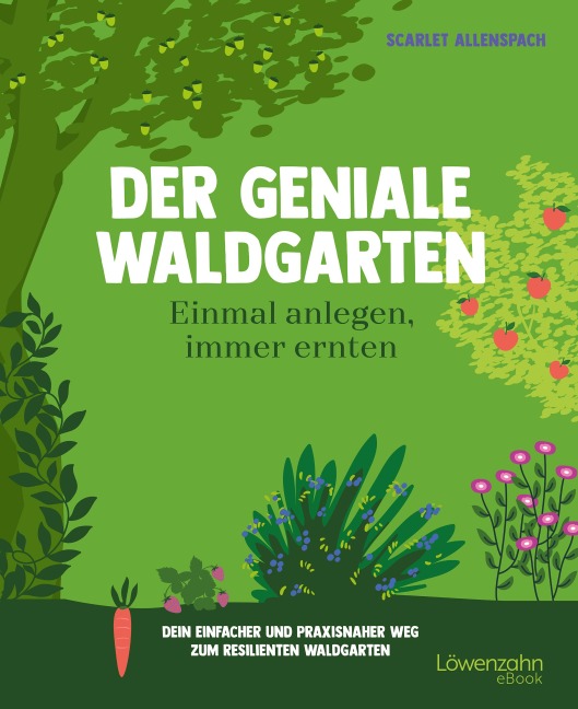 Lazy Waldgarten - einmal anlegen, immer genießen - Scarlet Allenspach