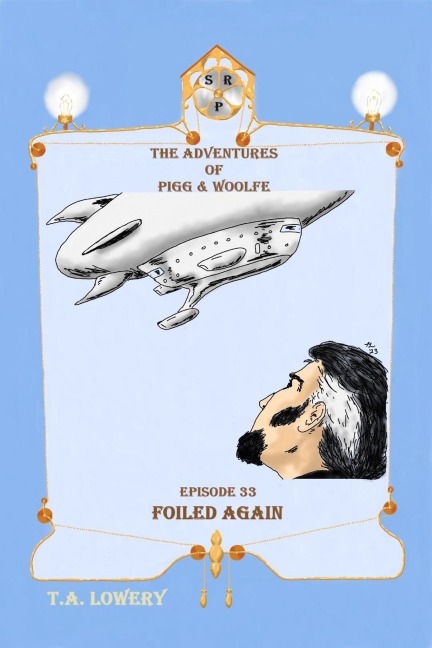 Foiled Again: The Adventures of Pigg & Woolfe Episode 33 - T. A. Lowery