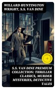 Cover-Bild zum Titel 'S.S. VAN DINE Premium Collection: Thriller Classics, Murder Mysteries, Detective Tales' von 'Willard Huntington Wright, S. S. Van Dine'