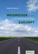 Cover-Bild zum Titel 'Wegweiser in eine menschenwürdige Zukunft' von 'Siegfried Wendt'