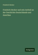 Cover-Bild zum Titel 'Friedrich Hecker und sein Antheil an der Geschichte Deutschlands und Amerikas' von 'Friedrich Hecker'