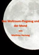 Cover-Bild zum Titel 'Das Weltraum-Flugzeug und der Mond' von 'Matthias Hartung'