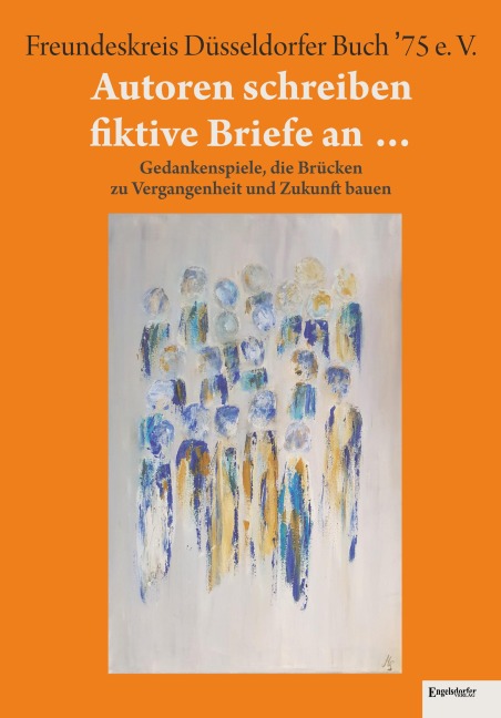 Autoren schreiben fiktive Briefe an ... - Maria Stalder, Gregor Reuter, Christian Rupprecht, Roland Scheel-Rübsam, Ute Schrör