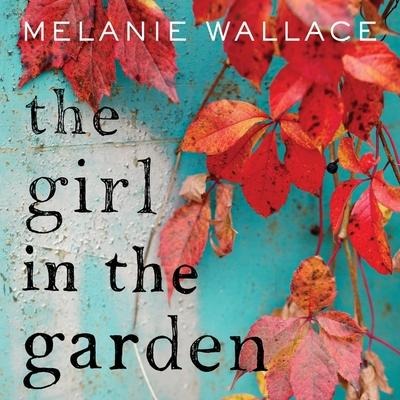 The Girl in the Garden Lib/E - Melanie Wallace