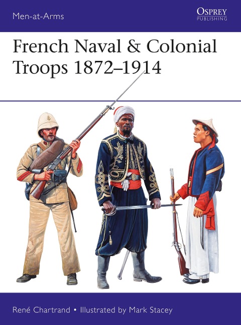French Naval & Colonial Troops 1872-1914 - René Chartrand