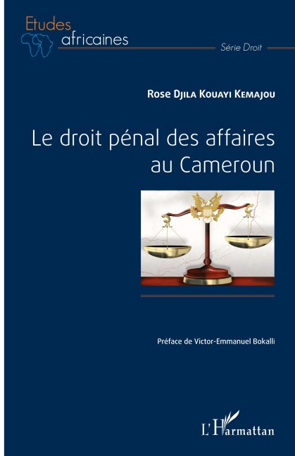 Le droit pénal des affaires au Cameroun - Rose Djila Kouayi Kemajou