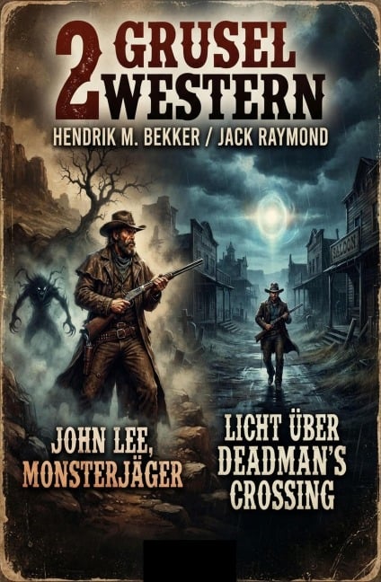2 Grusel Western: John Lee, Monsterjäger / Licht über Deadman's Crossing - Hendrik M. Bekker, Jack Raymond