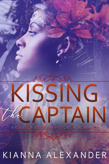 Kissing the Captain (The Roses of Ridgeway, #1) - Kianna Alexander