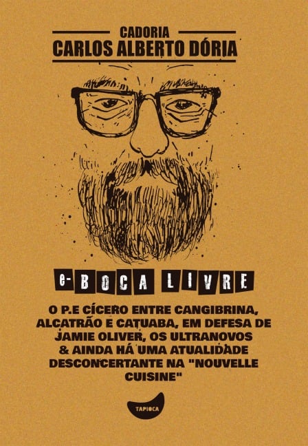 O P.E Cícero entre cangibrina, alcatrão e catuaba, Em defesa de Jamie Oliver, Os ultranovos & Ainda há uma atualidade desconcertante na "nouvelle cuisine" - Carlos Alberto Dória