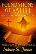 Cover-Bild zum Titel 'Foundations of Faith: Volume 3 - The New Testament (The Faith Chronicles, #11)' von 'Sidney St. James'