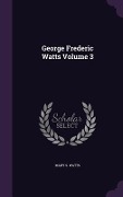 Cover-Bild zum Titel 'George Frederic Watts Volume 3' von 'Mary S. Watts'