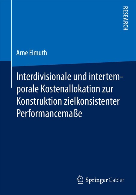 Interdivisionale und intertemporale Kostenallokation zur Konstruktion zielkonsistenter Performancemaße - Arne Eimuth