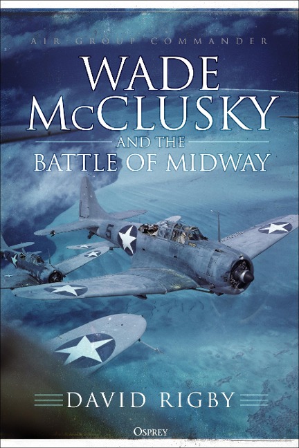 Wade McClusky and the Battle of Midway - David Rigby