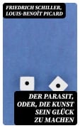 Cover-Bild zum Titel 'Der Parasit, oder, die Kunst sein Glück zu machen' von 'Friedrich Schiller, Louis-Benoît Picard'