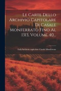 Cover-Bild zum Titel 'Le Carte Dello Archivio Capitolare Di Casale Monferrato Fino Al 1313, Volume 40...' von ''