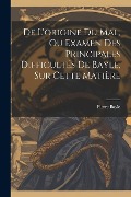 Cover-Bild zum Titel 'De L'origine Du Mal, Ou Examen Des Principales Difficultés De Bayle, Sur Cette Matière' von 'Pierre Bayle'