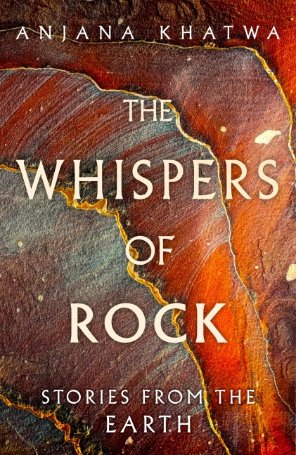 The Whispers of Rock - Anjana Khatwa